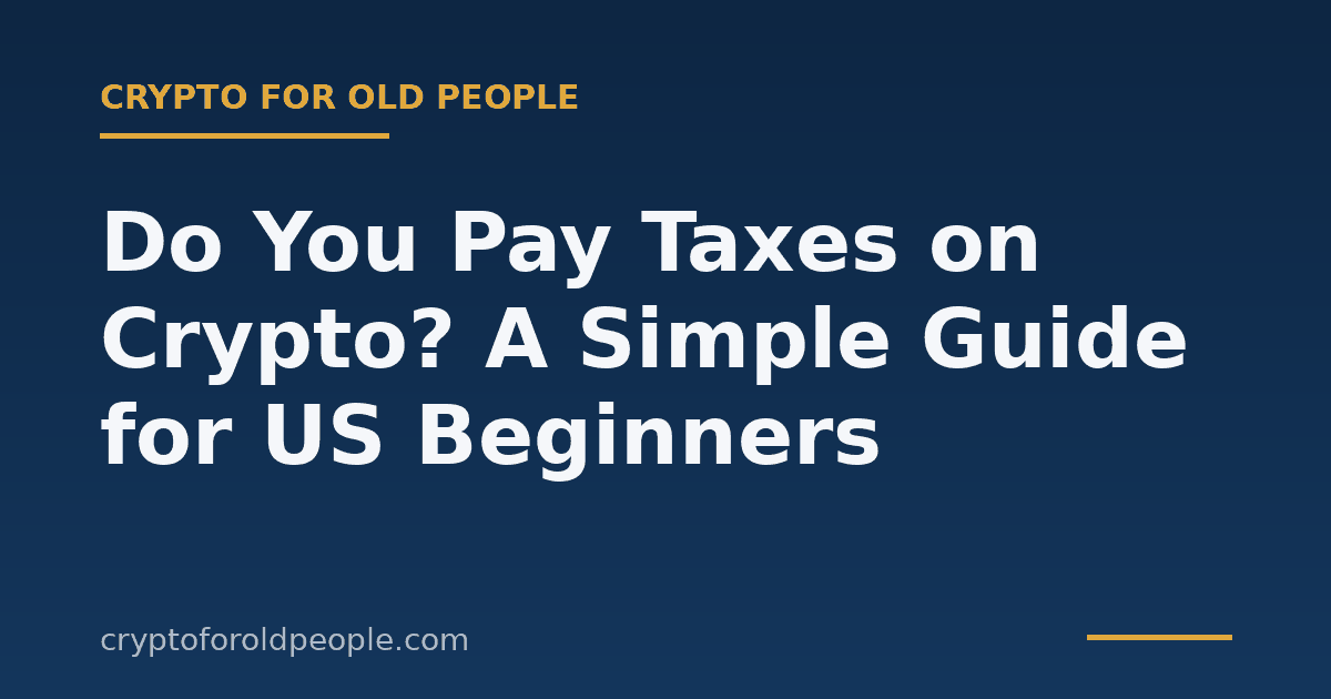 Do You Pay Taxes on Crypto? A Simple Guide for US Beginners