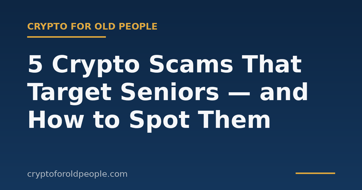 5 Crypto Scams That Target Seniors — and How to Spot Them